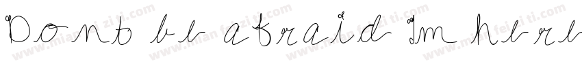 Dont be afraid Im here字体转换